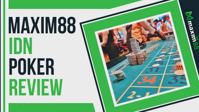 Maxim88 IDN Poker Review