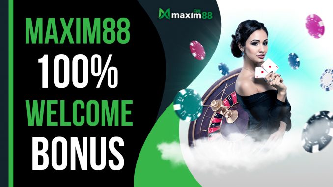 Maxim88 100% Welcome Bonus